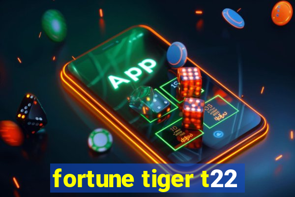 fortune tiger t22